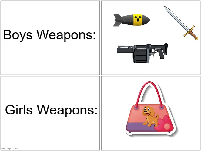 Girls: oH nOo mY puRSe iS wEt! | Boys Weapons:; Girls Weapons: | image tagged in memes,blank comic panel 2x2,boys vs girls | made w/ Imgflip meme maker