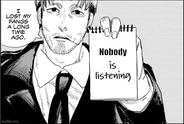 Makima is listening | Nobody | image tagged in makima is listening | made w/ Imgflip meme maker