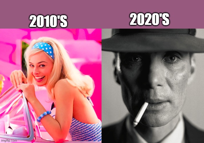 This is possibly my last meme. | 2010'S; 2020'S | image tagged in barbie vs oppenheimer,relatable memes,2010,2020 sucks | made w/ Imgflip meme maker
