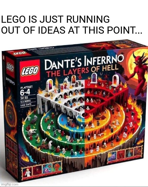 Hell for the whole family | LEGO IS JUST RUNNING OUT OF IDEAS AT THIS POINT... | image tagged in dante,inferno,game,lego,out of ideas,halloween is coming | made w/ Imgflip meme maker