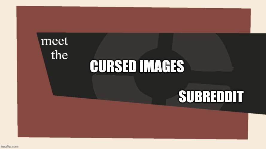 meet the x stream | CURSED IMAGES SUBREDDIT | image tagged in meet the x stream | made w/ Imgflip meme maker