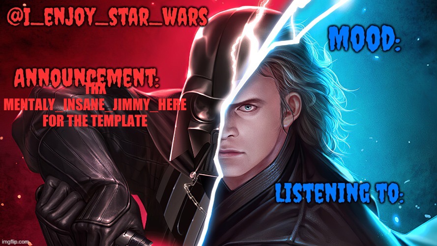 I_enjoy_star_wars template | THX MENTALY_INSANE_JIMMY_HERE FOR THE TEMPLATE | image tagged in i_enjoy_star_wars template | made w/ Imgflip meme maker