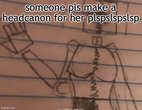 someone pls make a headcanon for her plspslspslsp | made w/ Imgflip meme maker