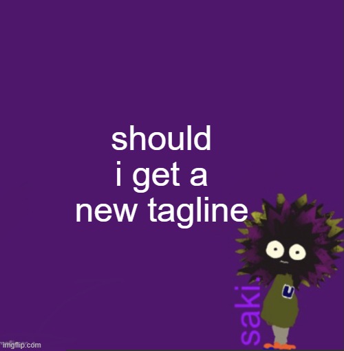 update | should i get a new tagline | image tagged in update | made w/ Imgflip meme maker
