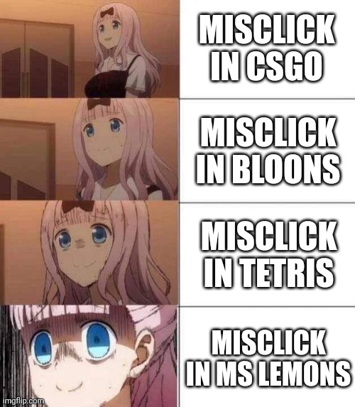 Play the game on the bottom! | MISCLICK IN CSGO; MISCLICK IN BLOONS; MISCLICK IN TETRIS; MISCLICK IN MS LEMONS | image tagged in chika template,nervous | made w/ Imgflip meme maker