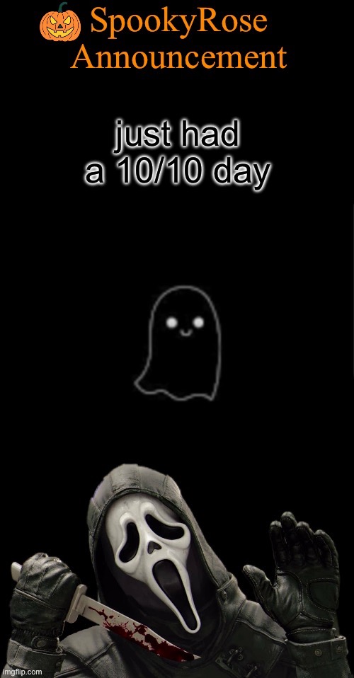 SpookyRose Announcement | just had a 10/10 day | image tagged in spookyrose announcement | made w/ Imgflip meme maker