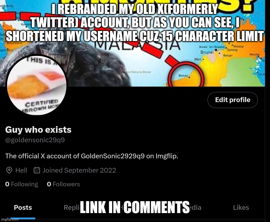 I REBRANDED MY OLD X(FORMERLY TWITTER) ACCOUNT, BUT AS YOU CAN SEE, I SHORTENED MY USERNAME CUZ 15 CHARACTER LIMIT; LINK IN COMMENTS | made w/ Imgflip meme maker