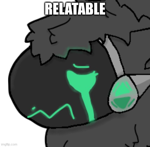 Emerald Protogen Sob | RELATABLE | image tagged in emerald protogen sob | made w/ Imgflip meme maker