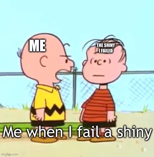 Getting Mad | ME; THE SHINY
I FAILED; Me when I fail a shiny | image tagged in getting mad | made w/ Imgflip meme maker