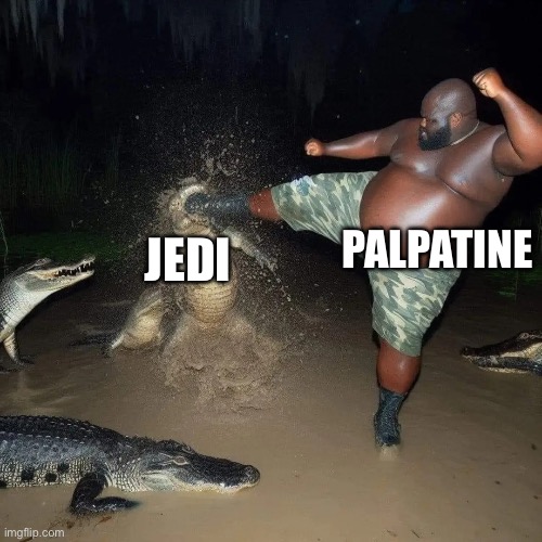 Gator kick | PALPATINE; JEDI | image tagged in gator kick | made w/ Imgflip meme maker