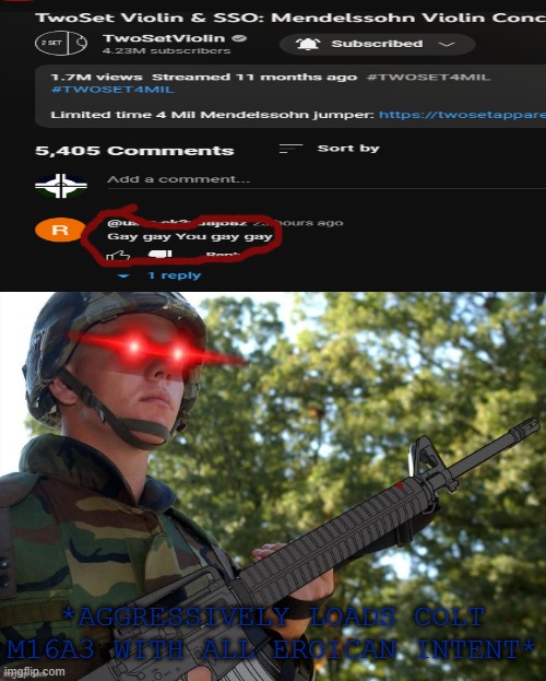 THE DISRESPECT AGAINST CLASSICAL MUSIC MUST DUCKING END!!!! >:( | *AGGRESSIVELY LOADS COLT M16A3 WITH ALL EROICAN INTENT* | image tagged in eroican soldier welding an colt m16a3,classical music,pro-classical,free classical music,end disrespecting now | made w/ Imgflip meme maker