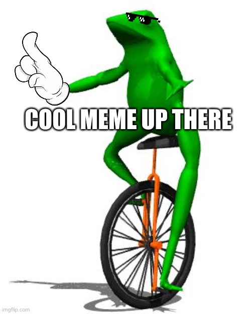 Oh boy | COOL MEME UP THERE | image tagged in memes,dat boi | made w/ Imgflip meme maker