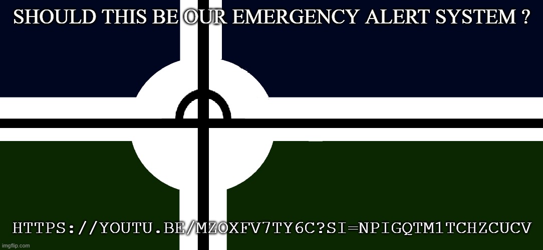 Should It Be ? | SHOULD THIS BE OUR EMERGENCY ALERT SYSTEM ? HTTPS://YOUTU.BE/MZOXFV7TY6C?SI=NPIGQTM1TCHZCUCV | image tagged in eroican/er uni-a war flag,pro-fandom,war,eas alarm | made w/ Imgflip meme maker