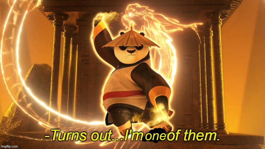 Turns out I'm all of them | one | image tagged in turns out i'm all of them | made w/ Imgflip meme maker