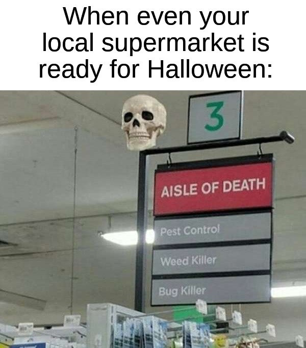 My favorite aisle ☠ | When even your local supermarket is ready for Halloween: | image tagged in memes,funny,halloween,halloween memes,funny memes,spooky month | made w/ Imgflip meme maker