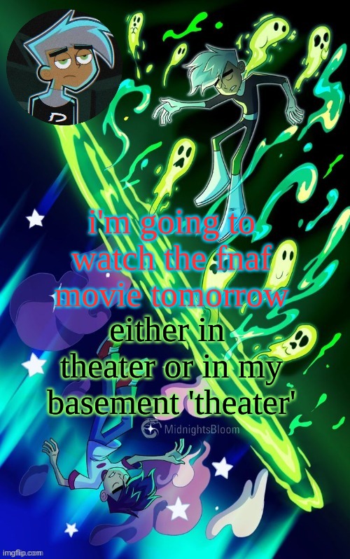 DP | i'm going to watch the fnaf movie tomorrow; either in  theater or in my basement 'theater' | image tagged in dp | made w/ Imgflip meme maker