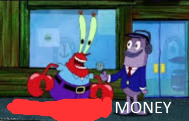 Mr. Krabs "Hello I like money" 1-panel | image tagged in mr krabs hello i like money 1-panel | made w/ Imgflip meme maker