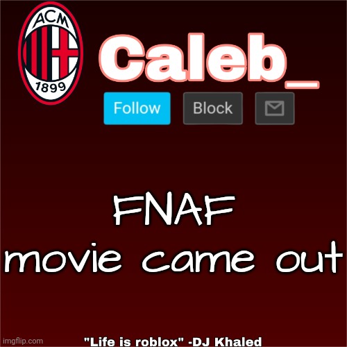 Caleb_ New Announcement Temp | FNAF movie came out | image tagged in caleb_ new announcement temp | made w/ Imgflip meme maker