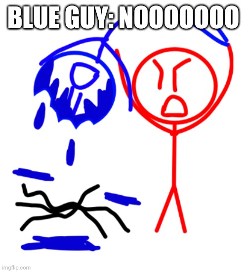 Red guy smashes blue guy in the ground/grounded meme | BLUE GUY: NOOOOOOO | image tagged in high ground | made w/ Imgflip meme maker