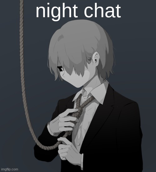 Avogado6 depression | night chat | image tagged in avogado6 depression | made w/ Imgflip meme maker