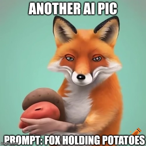 Fox | ANOTHER AI PIC; PROMPT: FOX HOLDING POTATOES | image tagged in ai meme,dragonz | made w/ Imgflip meme maker