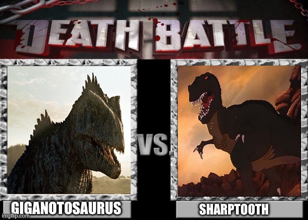 death battle | GIGANOTOSAURUS; SHARPTOOTH | image tagged in death battle | made w/ Imgflip meme maker