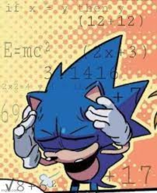 sonic calculating | image tagged in sonic calculating | made w/ Imgflip meme maker