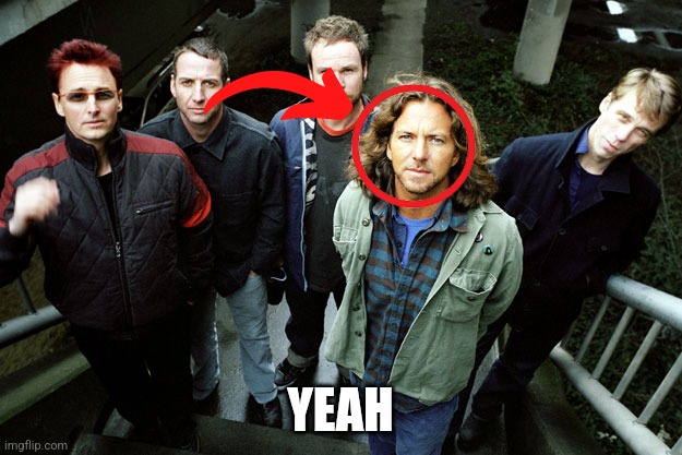 Yeah | YEAH | image tagged in pearl jam happy birthday | made w/ Imgflip meme maker