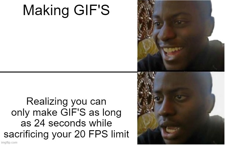 no pro subscription plan | Making GIF'S; Realizing you can only make GIF'S as long as 24 seconds while sacrificing your 20 FPS limit | image tagged in disappointed black guy | made w/ Imgflip meme maker