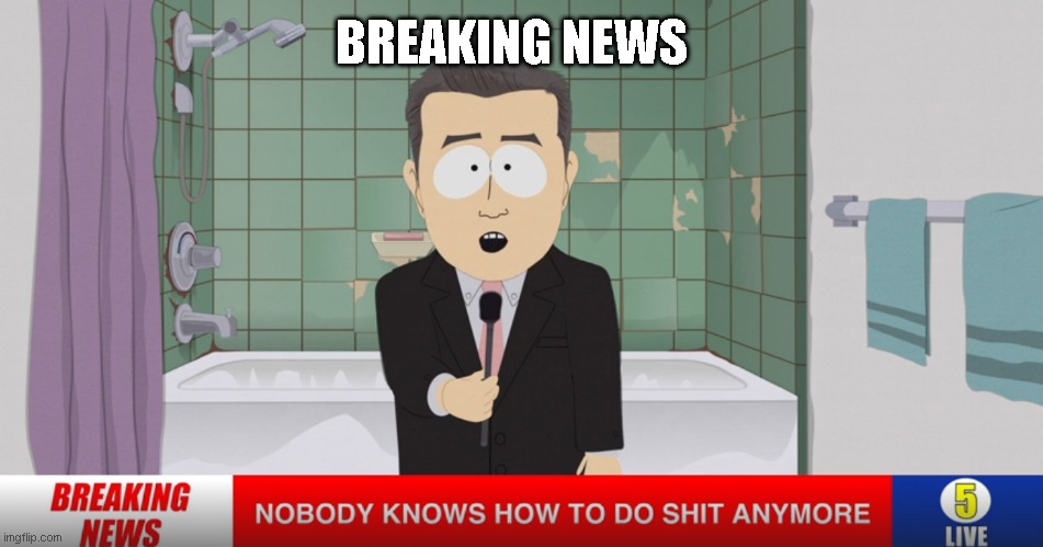 breaking news | BREAKING NEWS | image tagged in southpark | made w/ Imgflip meme maker