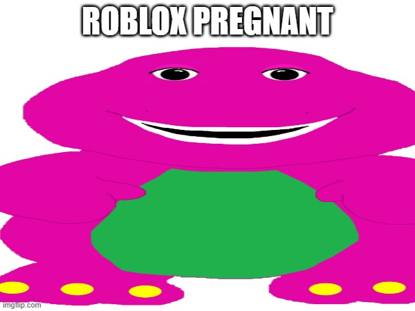 Roblox pregnant | ROBLOX PREGNANT | made w/ Imgflip meme maker