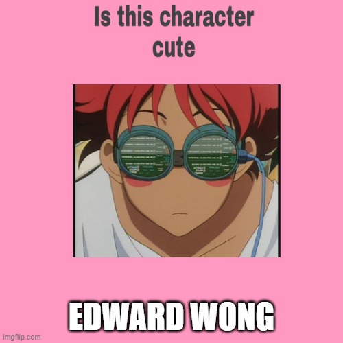 is ed cute | EDWARD WONG | image tagged in is this character cute,adorable,distracted boyfriend,anime,anime meme,cuteness overload | made w/ Imgflip meme maker