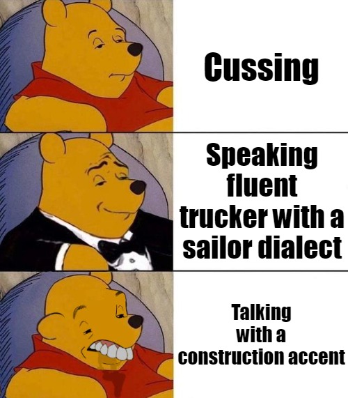 Best,Better, Blurst | Cussing; Speaking fluent trucker with a sailor dialect; Talking with a construction accent | image tagged in best better blurst,meme,memes,funny | made w/ Imgflip meme maker