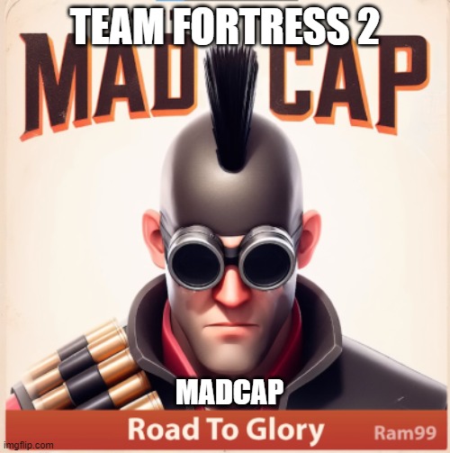 "Team Fortress 2" | TEAM FORTRESS 2; MADCAP | image tagged in mr incredible mad | made w/ Imgflip meme maker