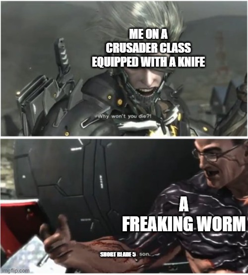 I just started Morrowind and i can't believe i got wrecked by a worm | ME ON A CRUSADER CLASS EQUIPPED WITH A KNIFE; A FREAKING WORM; SHORT BLADE 5 | image tagged in why won't you die,memes,morrowind,the elder scrolls,metal gear rising | made w/ Imgflip meme maker