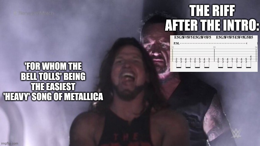 I'm still struggling with it... | THE RIFF AFTER THE INTRO:; 'FOR WHOM THE BELL TOLLS' BEING THE EASIEST 'HEAVY' SONG OF METALLICA | image tagged in aj styles undertaker,heavy metal,memes,metallica,guitar | made w/ Imgflip meme maker