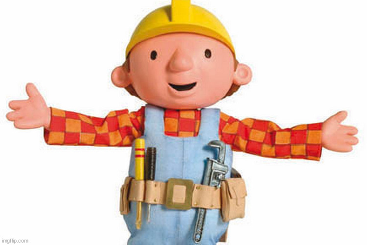 bob the builder | image tagged in bob the builder | made w/ Imgflip meme maker