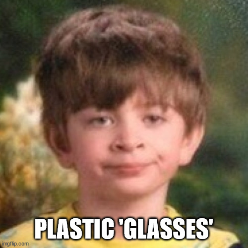 Annoyed face | PLASTIC 'GLASSES' | image tagged in annoyed face | made w/ Imgflip meme maker