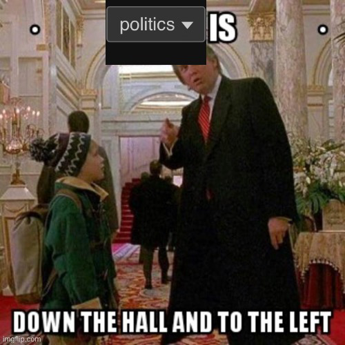 Politics is down the hall and to the left Blank Meme Template