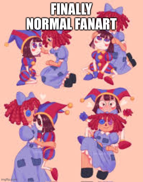 FINALLY NORMAL FANART | made w/ Imgflip meme maker