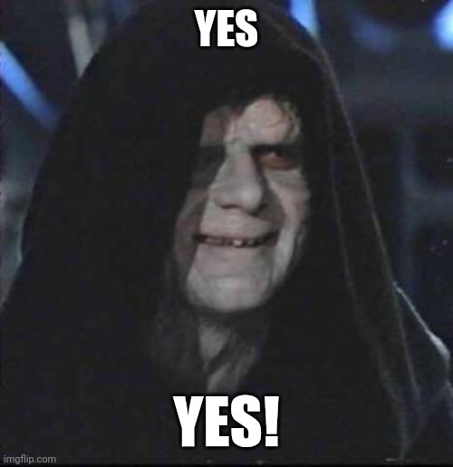 Sidious Error Meme | YES YES! | image tagged in memes,sidious error | made w/ Imgflip meme maker