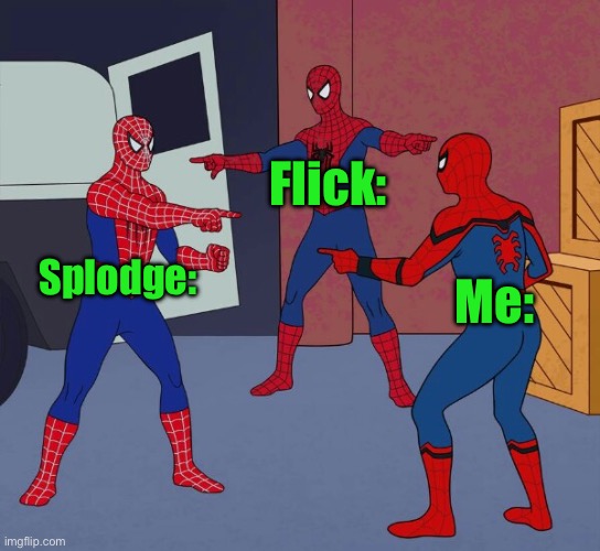 Spider Man Triple | Splodge: Flick: Me: | image tagged in spider man triple | made w/ Imgflip meme maker