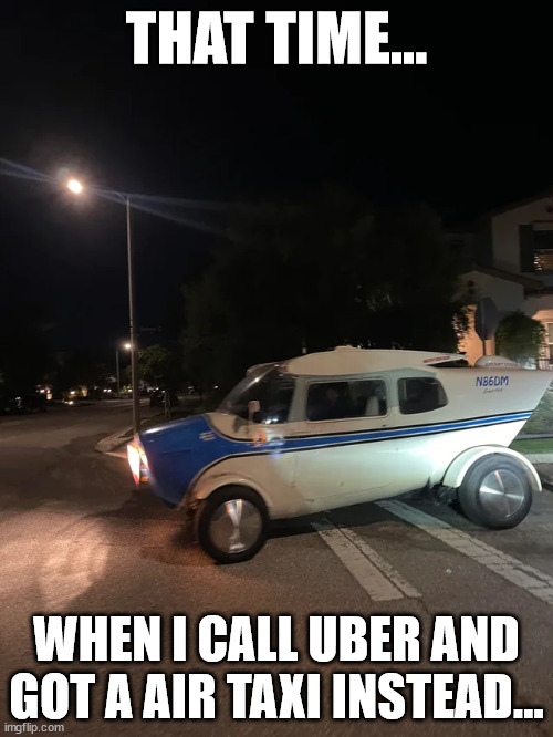 Mixup on getting a lift | THAT TIME... WHEN I CALL UBER AND GOT A AIR TAXI INSTEAD... | image tagged in plane,taxi,uber,weird car | made w/ Imgflip meme maker
