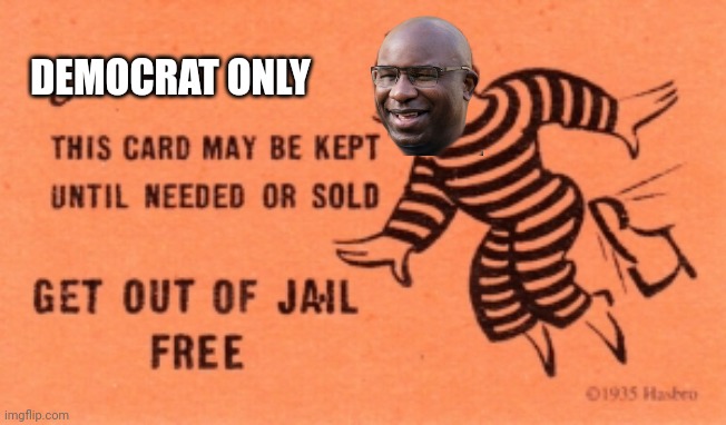 Get out of Jail Free Card | DEMOCRAT ONLY | image tagged in get out of jail free card | made w/ Imgflip meme maker
