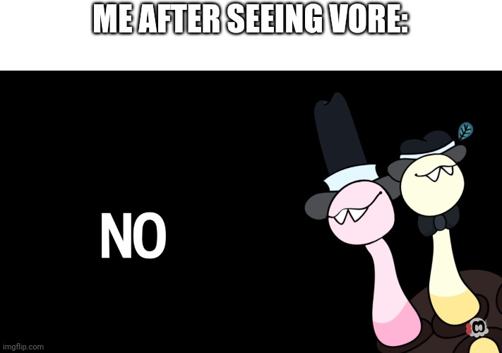 Eboe and Bah no | ME AFTER SEEING VORE: | image tagged in eboe and bah no | made w/ Imgflip meme maker