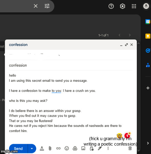 look at this very poetic confession i will send to my crush using my secret anonymous alt account. | (frick u grammarly i'm writing a poetic confession) | made w/ Imgflip meme maker