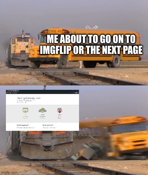 facts and its annoying | ME ABOUT TO GO ON TO IMGFLIP OR THE NEXT PAGE | image tagged in a train hitting a school bus | made w/ Imgflip meme maker