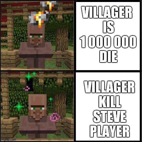drake meme but it's the minecraft villager is player | VILLAGER 
IS
1 000 000
DIE; VILLAGER
KILL
STEVE
PLAYER | image tagged in drake meme but it's the minecraft villager | made w/ Imgflip meme maker