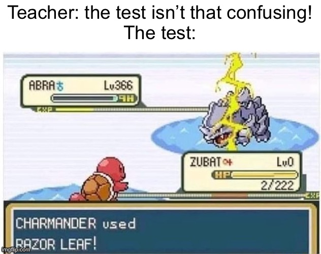 Teacher: the test isn’t that confusing!
The test: | image tagged in pokemon,you had one job,teacher,test | made w/ Imgflip meme maker