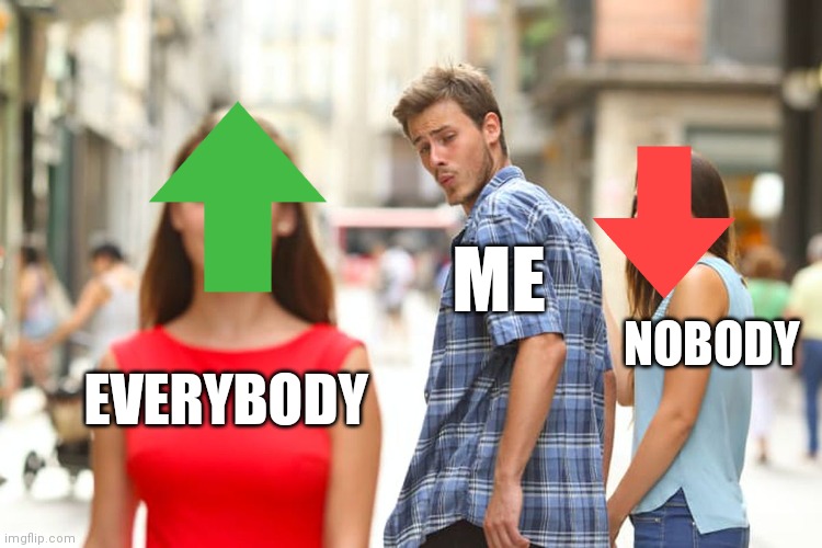 I love that like! | ME; NOBODY; EVERYBODY | image tagged in memes,distracted boyfriend,funny memes,upvote | made w/ Imgflip meme maker